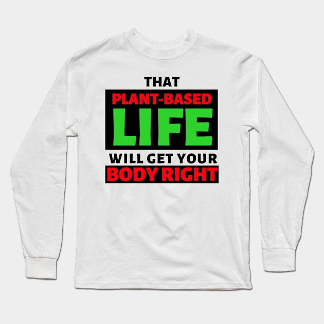 That Plant Based Life Will Get Your Body Right - Afrinubi Long Sleeve T-Shirt by Afrinubi™